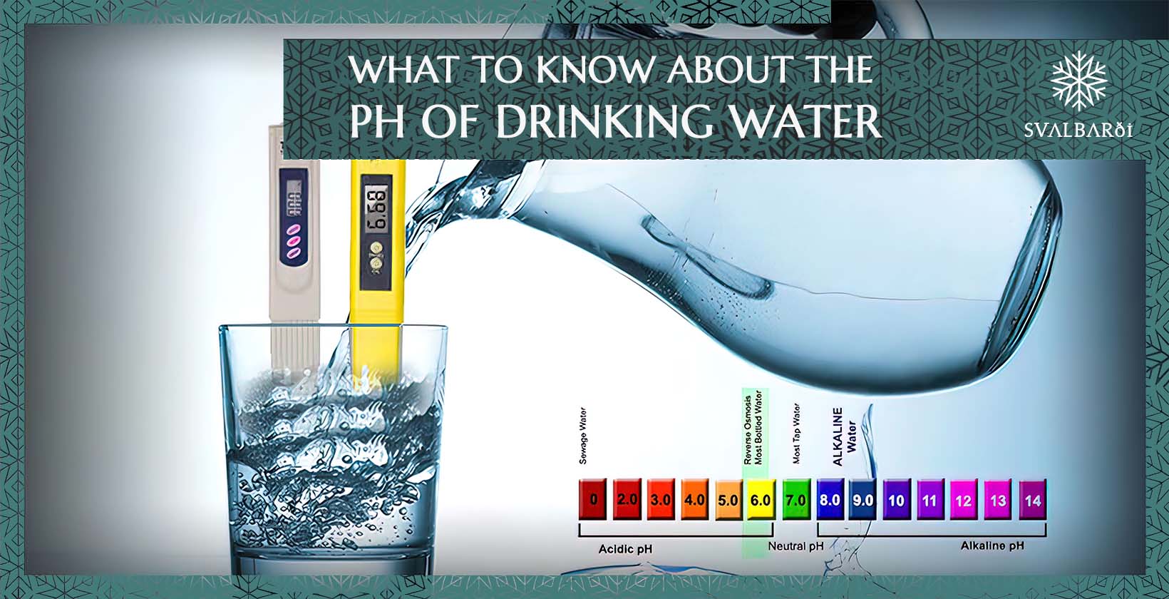 What to Know about the pH of Drinking Water – Svalbarði Polar Iceberg Water